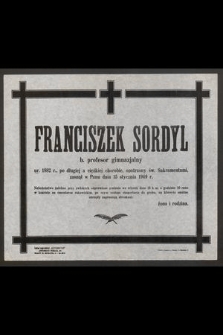 Franciszek Sordyl b. profesor gimnazjalny ur. 1882 r., [...] zasnął w Panu dnia 15 stycznia 1949 r. [...]