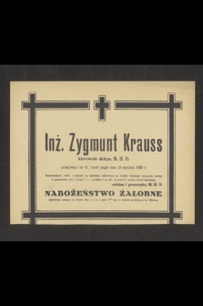 Inż. Zygmunt Krauss kierownik sklepu M. H. D. przeżywszy lat 61, zmarł nagle dnia 29 stycznia 1952 r.