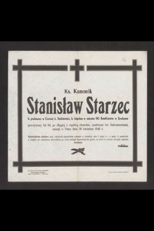Ks. Kanonik Stanisław Starzec b. proboszcz w Czarnej k. Sędziszowa, b. kapelan w zakonie OO. Bonifratrów w Krakowie przeżywszy lat 84 [...] zasnął w Panu dnia 28 kwietnia 1946 r. [...]