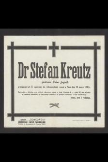 Dr Stefan Kreutz profesor Uniw. Jagiell. przeżywszy lat 57, [...] zasnął w Panu dnia 30 marca 1941 r.