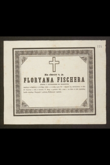 Za duszę ś. p. Floryana Fischera kupca i obywatela m. Krakowa zmarłego w Kalwaryi d. 28 Maja 1850 r. w wieku życia 70 [...]