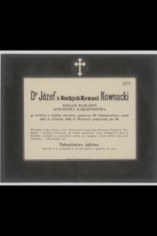 Dr Józef z Suchych Kownat Kownacki : Sodalis Marianus : Koncepista namiestnictwa [...] zmarł dnia 9. kwietnia 1904 w Wieliczce, przeżywszy lat 26