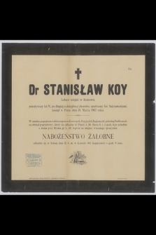 Dr Stanisław Koy : Lekarz miejski w Krakowie, [...] zasnął w Panu dnia 18. Marca 1903 roku