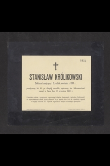 Stanisław Królikowski Doktorand medycyny i Uczestnik powstania z 1863 r. przeżywszy lat 60 [...] zasnął w Panu dnia 12 września 1900 r. [...]