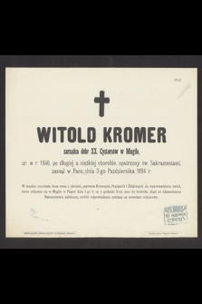 Witold Kromer zarządca dóbr XX. Cystersów w Mogile, ur. w r. 1840 [...] zasnął w Panu dnia 3-go Października 1894 r. [...]