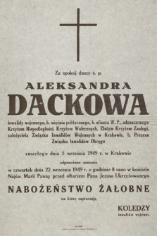 Za spokój duszy ś. p. Aleksandra Dackowa inwalidy wojennego, b. więźnia politycznego, b. oficera W. P. [...] zmarłego dnia 5 września 1949 r. w Krakowie [...]