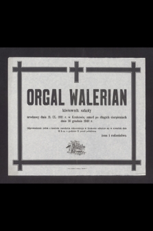 Orgal Walerian urodzony dnia 11. IX. 1911 r. w Krakowie, kierownik szkoły [...], zmarł po długich cierpieniach dnia 10 grudnia 1948 r. [...]
