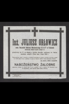 Inż. Juliusz Orłowicz [...], zasnął w Panu dnia 2 lipca 1949 r. [...]