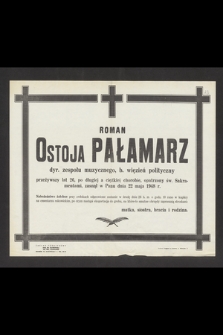 Roman Ostoja Pałamarz dyr. zespołu muzycznego, b. więzień polityczny [...], zasnął w Panu dnia 22 maja 1948 r. [...]