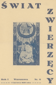 Świat Zwierzęcy : organ Polskiej Ligi Przyjaciół Zwierząt. R.1, 1929, nr 6