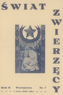 Świat Zwierzęcy : organ Polskiej Ligi Przyjaciół Zwierząt. R.2, 1930, nr 7