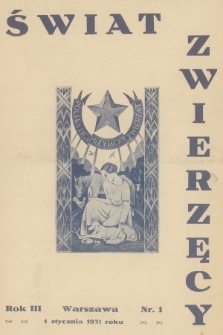 Świat Zwierzęcy : organ Polskiej Ligi Przyjaciół Zwierząt. R.3, 1931, nr 1