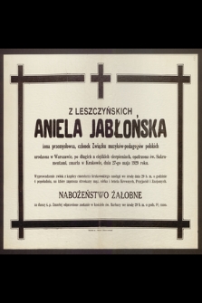 Z Leszczyńskich Aniela Jabłońska, żona przemysłowca [...] zmarła w Krakowie, dnia 17-go maja 1929 roku
