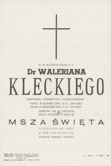 W 50 rocznicę zgonu ś. p. dr Waleriana Kleckiego profesora Uniwersytetu Jagiellońkiego [...] odbędzie się w niedzielę dnia 5 kwietnia [...] msza święta [...]