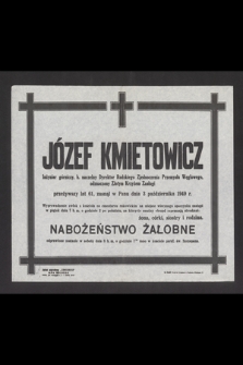 Józef Kmietowicz inżynier górniczy, b. naczelny Dyrektor Rudzkiego Zjednoczenia Przemysłu Węglowego, odznaczony Złotym Krzyżem Zasługi [...] zasnął w Panu dnia 3 października 1949 r. [...]