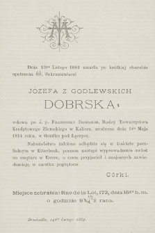 Dnia 13go Lutego 1884 zmarła po krótkiej chorobie opatrzona ŚŚ. Sakramentami Józefa z Godlewskich Dobroska [...] : Bruksella, 14go Lutego 1884
