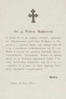 Św. p. Walery Mańkowski w wieku 15 lat po ciężkiej chorobie [...] zmarł dnia 26 Maja b. r. [...] : Drezno, 26 Maja 1879 r.