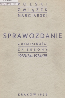 Sprawozdanie z Działalności Władz i Organów Polskiego Związku Narciarskiego za Sezony 1933/34 i 1934/35