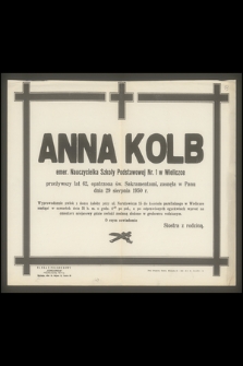 Anna Kolb emer. Nauczycielka Szkoły Podstawowej Nr. 1 w Wieliczce przeżywszy lat 62, [...], zasnęła w Panu dnia 29 sierpnia 1950 r.