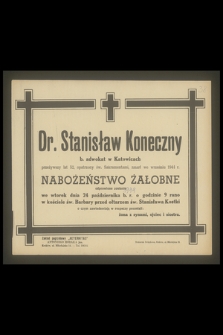 Dr. Stanisław Koneczny b. adwokat w Katowicach przeżywszy lat 52, [...], zmarł we wrześniu 1944 r.