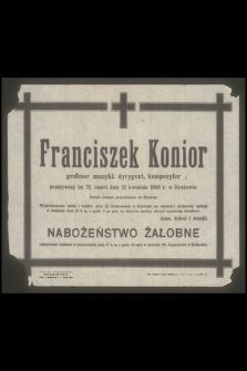 Franciszek Konior profesor muzyki, dyrygent, kompozytor przeżywszy lat 72, zmarł dnia 12 kwietnia 1950 r. w Krakowie