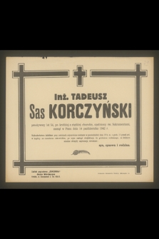 Inż. Tadeusz Sas Korczyński przeżywszy lat 54, [...] zasnął w Panu dnia 14 października 1942 r.