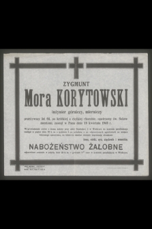 Zygmunt Mora Korytowski inżynier górniczy, mierniczy przeżywszy lat 64, [...], zasnął w Panu dnia 19 kwietnia 1949 r.