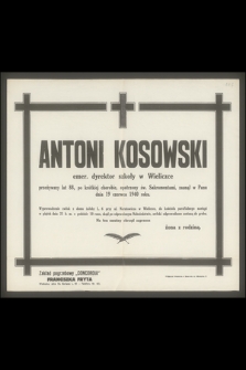 Antoni Kosowski emer. dyrektor szkoły w Wieliczce przeżywszy lat 88, [...] zasnął w Panu dnia 19 czerwca 1940 roku