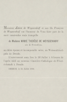 Monsieur Lucien de Weyssenhoff et son fils François de Weyssenhoff ont l'honneur de Vous faire part de la mort innatendue [!] mais tranquille de Madame Marie Therèse de Weyssenhoff nèe [!] de Freiesleben, [...] au Weissenhirsch près de Dresde