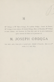 Mme Ordęga et Mlle Marie Ordęga, [...] ont l'honneur de Vous faire part de la perte douloureuse qu'ils viennent de faire en la personne de M. Joseph Ordęga [...] décédé à Cracovie, dans sa 77me année, le 7 mai 1879