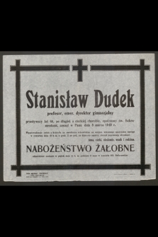 Stanisław Dudek profesor, emer. dyrektor gimnazjalny przeżywszy lat 66 [...] zasnął w Panu dnia 8 marca 1949 r.