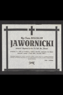 Mgr farm. Bolesław Jawornicki założyciel i długoletni dyrektor Pol. Spół. Akc. „Pharma” [...] zasnął w Panu dnia 1 stycznia 1950 r. [...] zaprasza stroskana żona i rodzina