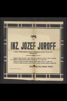 Inż. Józef Juroff [...] zmarł dnia 7-go lutego 1950 r., przeżywszy lat 72 [...]