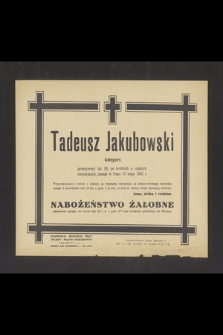 Tadeusz Jakubowski księgarz [...] zasnął w Panu dnia 15 maja 1952 r. [...]