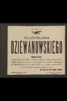 Za spokój duszy Władysława Dziewanowskiego doktora praw ur. dnia 16-go marca 1894 r. w Kijowie, zmarłego dn. 26-go stycznia 1951 r. w Buenos-Aires, nabożeństwo żałobne odbędzie się [...] dn. 9-go lutego 1951 r. [...]