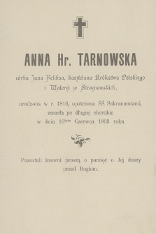 Anna Hr. Tarnowska córka Jana Feliksa, kasztelana Królestwa Polskiego i Waleryi ze Stroynowskich urodzona w r. 1816 [...] zmarła po długiej chorobie w dniu 16tym Czerwca 1893 roku