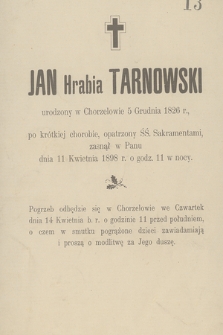 Jan Hrabia Tarnowski urodzony w Chorzelowie 5 Grudnia 1826 r. [...] zasnął w Panu dnia 11 Kwietnia 1898 r. [...]