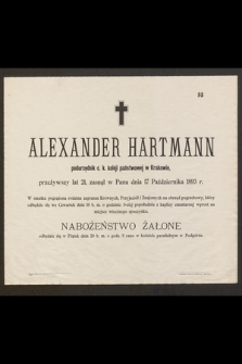 Alexander Hartmann podurzędnik c. k. koleji państwowej w Krakowie, przeżywszy lat 21, zasnął w Panu dnia 17 Października 1893 r. [...]