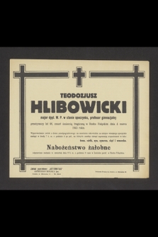 Teodozjusz Hlibowicki major dypl. W. P. w stanie spoczynku, profesor gomnazjalny [...] zmarł [...] dnia 4 marca 1945 roku [...]