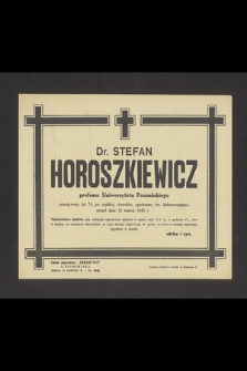 Dr. Stefan Horoszkiewicz profesor Uniwersytetu Poznańskiego [...] zmarł dnia 12 marca 1945 r. [...]