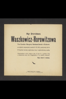Mgr Bronisława Waszkowicz-Horowitzowa Vice Dyrektor Okręgowy Szkolenia Zawod. w Krakowie [...] zmarła 13. VII.1952 [...] Mąż, dzieci i rodzina
