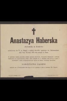 Anastazya Haberska obywatelka m. Krakowa przeżywszy lat 70 [...] dnia 9-go Stycznia 1891 roku zasnęła w Panu [...]