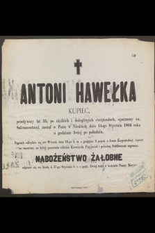 Antoni Hawełka kupiec, przeżywszy lat 55 [...] zasnął w Panu w Niedzielę dnia 14-go Stycznia 1894 roku [...]