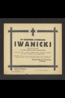 Dr Kazimierz Stanisław Iwanicki płk. lek. W. P. w st. spocz. oraz zasłużony kolekcjoner, zbieracz i znawca dzieł sztuki urodz. 20 III. 1865 [...] zmarł w Krakowie dnia 13 kwietnia 1952 r. [...]
