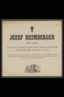 Józef Heimberger Subjekt księgarski, przeżywszy lat 21 [...] dnia 22 Kwietnia 1882 r. przeniósł się do wieczności [...]