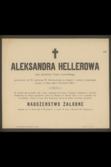 Aleksandra Hellerowa żona Dyrektora Teatru Lwowskiego, przeżywszy lat 28 [...] zasnęła w Panu dnia 6 Września 1896 r. [...]