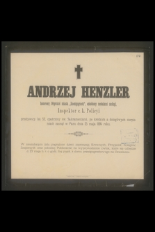 Andrzej Henzler honorowy Obywatel miasta „Koenigsgraetz”, ozdobiony medalami zasługi, Inspektor c. k. Policyi przeżywszy lat 52 [...] zasnął w Panu dnia 25 maja 1894 roku [...]