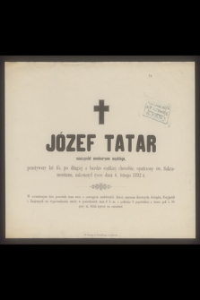 Józef Tatar nauczyciel seminaryum męskiego, przeżywszy lat 45 [...] zakończył życie dnia 6. lutego 1892 r.