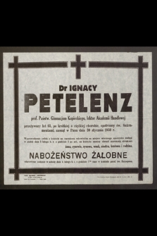 Dr Igncy Petelenz prof. Państw. Gimnazjum Kupiekiego, lektor Akademii Handlowej [...] zasnął w Panu dnia 30 stycznia 1950 r. [...]