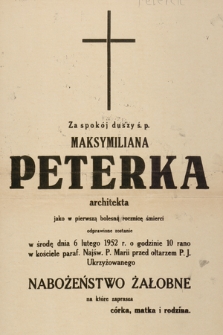 Za spokój duszy ś. p. Maksymiliana Peterka architekta jako w pierwszą bolesną rocnicę śmierci odprawione zostanie w śroę dnia 6 lutego 1952 r. [...] nabożeństwo żałobne [...]